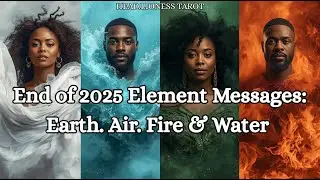 End of 2025 Element Messages: Earth. Air. Fire & Water