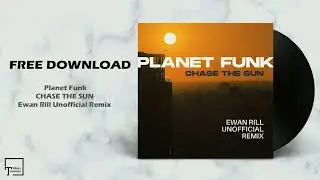 FREE DOWNLOAD: Planet Funk - Chase The Sun (Ewan Rill Unofficial Remix)
