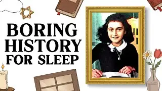Boring History For Sleep | The ENTIRE Story Of Anne Frank and More