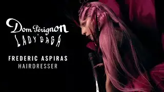 Dom P&eacute;rignon x Lady Gaga: Interview with Frederic Aspiras, Hair Stylist
