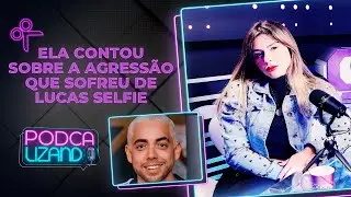 Ela contou sobre a agressão que sofreu de Lucas Selfie | Nadja Pessoa - Cortes Podcalizando