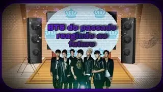 [BTS gacha] BTS do passado reage aos do futuro (Parte.1)