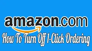 How to Turn Off Amazon 1 Click Ordering Everywhere