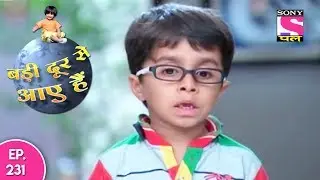 Badi Door Se Aaye Hain - बड़ी दूर से आये है - Episode 231 - 24th October, 2017
