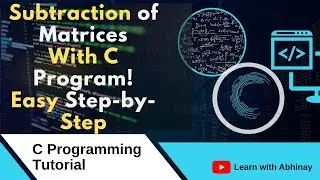 Subtraction of Two Matrices | Matrix Subtraction Explained with C Program