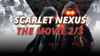Scarlet Nexus | The Movie | All Cutscenes | 2/3