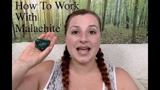 How To Work With Crystals: Malachite