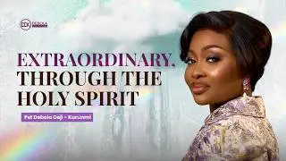 The Holy Spirit: Your Extraordinary Advantage! | Pastor Debola Deji - Kurunmi