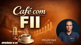 Fundo Imobili&aacute;rio: CCME11 (Felipe Vaz) | Caf&eacute; com FII #07