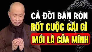 Cả Đời Bận Rộn Rốt Cuộc Cái Gì Mới Là Của Mình - Thầy Thích Phước Tịnh