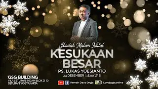 IBADAH MALAM NATAL | 24 DESEMBER 2022 |  KESUKAAN BESAR | PS. LUKAS YOESIANTO | KEMAH DAUD JOGJA