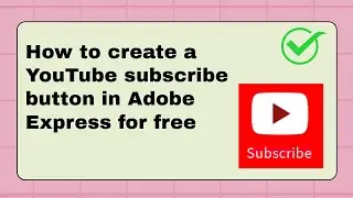 How to create a YouTube subscribe button in Adobe express for free 2024.