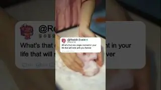 What's that one single moment in your life that will stick with you forever#reddit #story #redditis