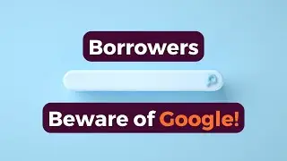 Borrowers Beware of Google!