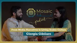 Mosaic لغة Episode 4  From Media Narratives to Living Arabic Culture, Giorgia&nbsp;Gibilaro