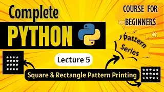 *Square & Rectangle Pattern Printing* | Python Full course for Beginners | Lecture 5