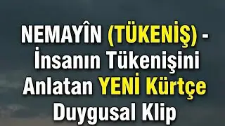 NEMAY&Icirc;N (T&Uuml;KENİŞ) - İnsanın T&uuml;kenişini Anlatan Yeni K&uuml;rt&ccedil;e Duygusal Klip - Kurdish Anatolian lab