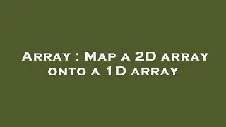 Array : Map a 2D array onto a 1D array