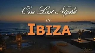 One Last Night in Ibiza 🌙 Luxury Smooth Jazz Chillout | Romantic Ocean Lounge Music | Calmnosis