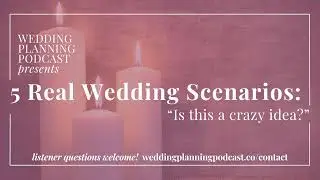 5 Real Wedding Scenarios: 