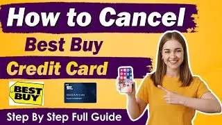 How To Cancel Best Buy Credit Card 2025- Quick & Easy Guide!
