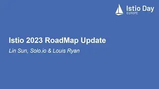 Istio 2023 RoadMap Update - Lin Sun, Solo.io & Louis Ryan