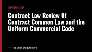 Contract Law Review 01 Contract Common Law and the Uniform Commercial Code