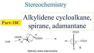 44. Chiral axis in alkylidene-cycloalkane, spiranes, adamantanes, biaryls: Stereochemistry-18C
