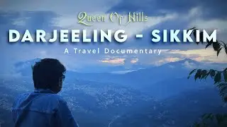 Darjeeling - Sikkim | A Travel Documentary By Sourav Raag