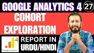 Google Analytics 4 Course | What is Cohort Analysis & Exploration in GA4 | Lecture # 27