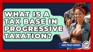 What Is A Tax Base In Progressive Taxation? - State Policy Experts
