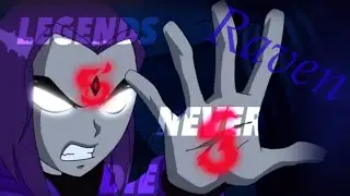 Teen Titans - Raven ~ Legends Never Die