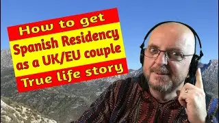 How to get Spanish residency as a UK & EU couple - our real life story