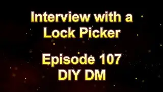 Interview with a Lock Picker - Episode 107 - DIY DM #lockpicking #locksportenthusiast