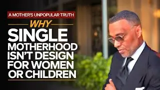 A Mother's Unpopular Truth: Why Single Motherhood Isn't Design for Women or Children