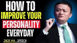 How to Improve Your Personality Every Day | Jack Ma Motivational Speech for Confidence & Success