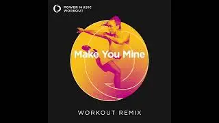 Make You Mine (Workout Remix) by Power Music Workout [130 BPM]