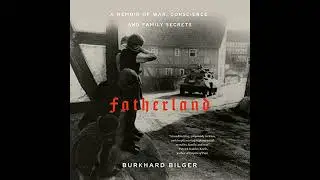 Fatherland: A Memoir of War, Conscience and Family Secrets by Burkhard Bilger | Full Audiobook