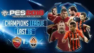 AS Roma vs Shakhtar Donetsk | PES 2018 UEFA Champions League - Last 16 Second Leg