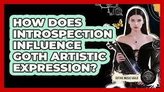 How Does Introspection Influence Goth Artistic Expression?