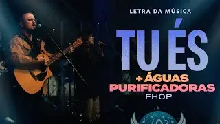 Tu &eacute;s + &Aacute;guas Purificadoras - fhop music (Letra da M&uacute;sica)