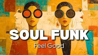 CHILL FUNK & SOUL MIX 🎧 | Feel Good Grooves for Work, Study & Relaxation #funk #soul #playlist