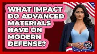 What Impact Do Advanced Materials Have On Modern Defense? - The Right Politics
