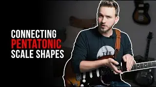 How to Connect the Five Pentatonic Shapes on Guitar