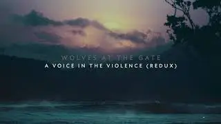 Wolves At The Gate - A Voice In The Violence (Redux)