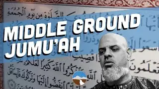 Middle Ground Jumu'ah Live Stream – Hope, Fear, and Dignity With Allah