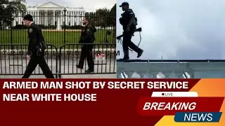 Armed Man Shot by Secret Service Near White House | Trump's Security on High Alert