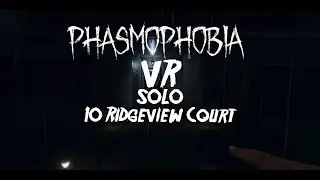 Phasmophobia VR - Solo on 10 Ridgeview Court