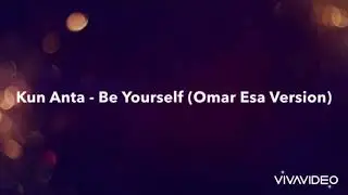 Kun Anta - Be Yourself (Omar Esa Version)...Credit : sadaf saleem