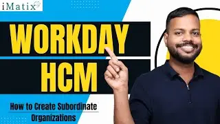 How to Create Subordinate Organizations in Workday HCM | Workday HCM Training | Workday HCM | iMatix
